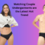 Matching Couple Undergarments are the Latest Hot Trend