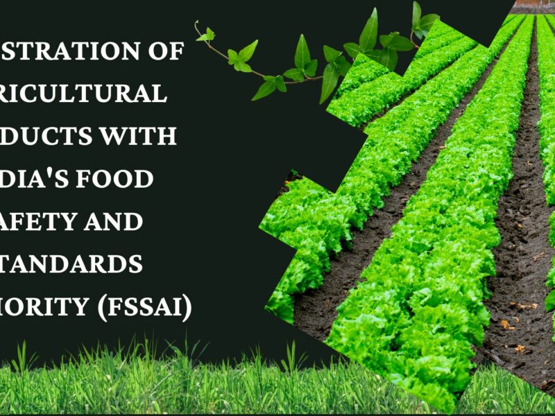 Registration of agricultural products with India’s Food Safety and Standards Authority (FSSAI)