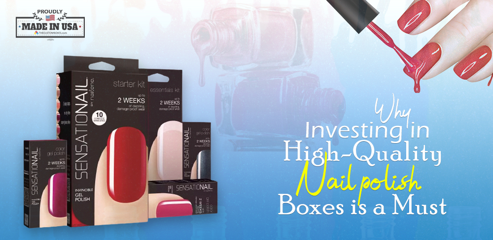 Why Investing in High-Quality Nail Polish Boxes is a Must