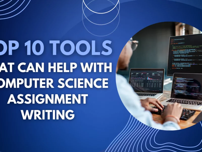 Top 10 Tools That Can Help with Computer Science Assignment Writing